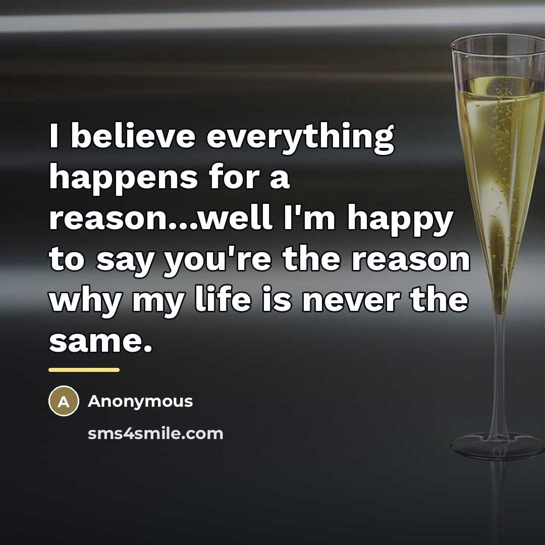 “I believe everything happens for a reason...well I'm happy to…” quote by Anonymous