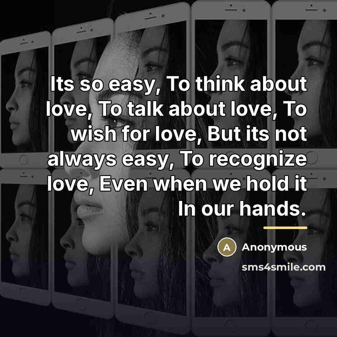 “Its so easy, To think about love, To talk about…” quote by Anonymous