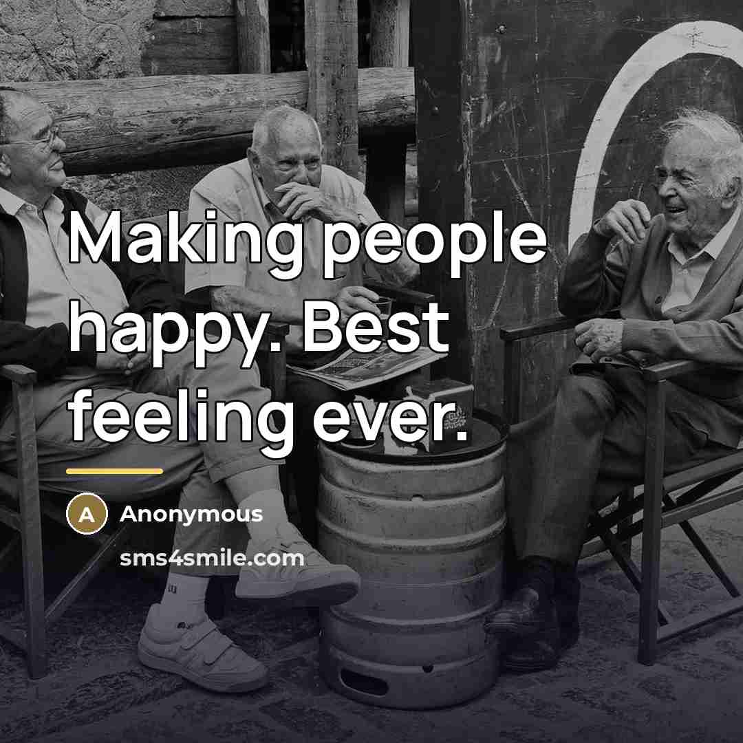 “Making people happy. Best feeling ever.…” quote by Anonymous