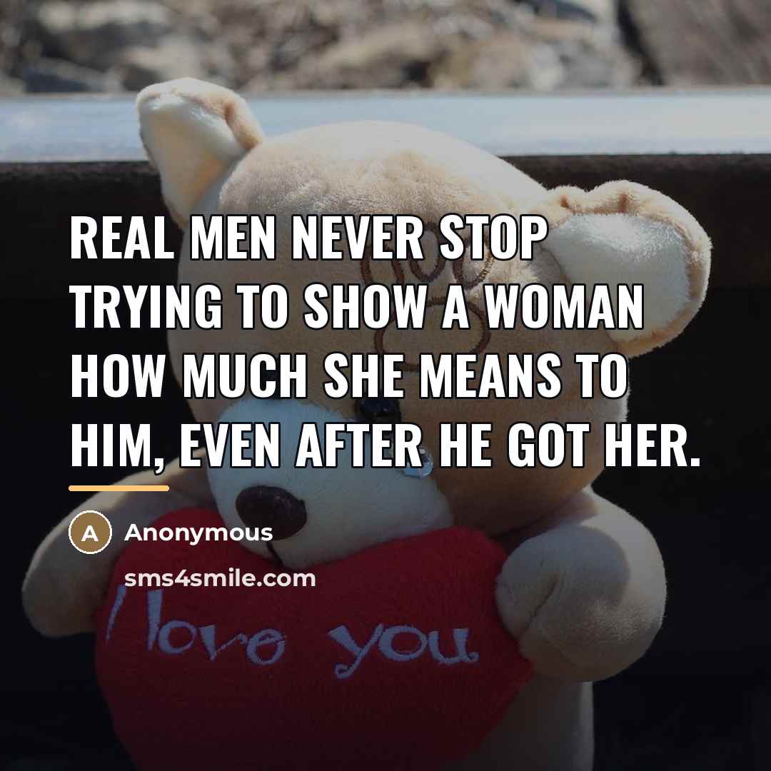 “Real men never stop trying to show a woman how…” quote by Anonymous