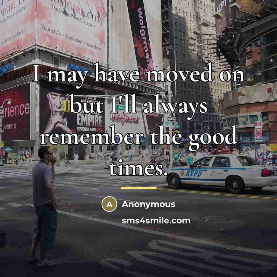 “I may have moved on but I'll always remember the…” quote by Anonymous