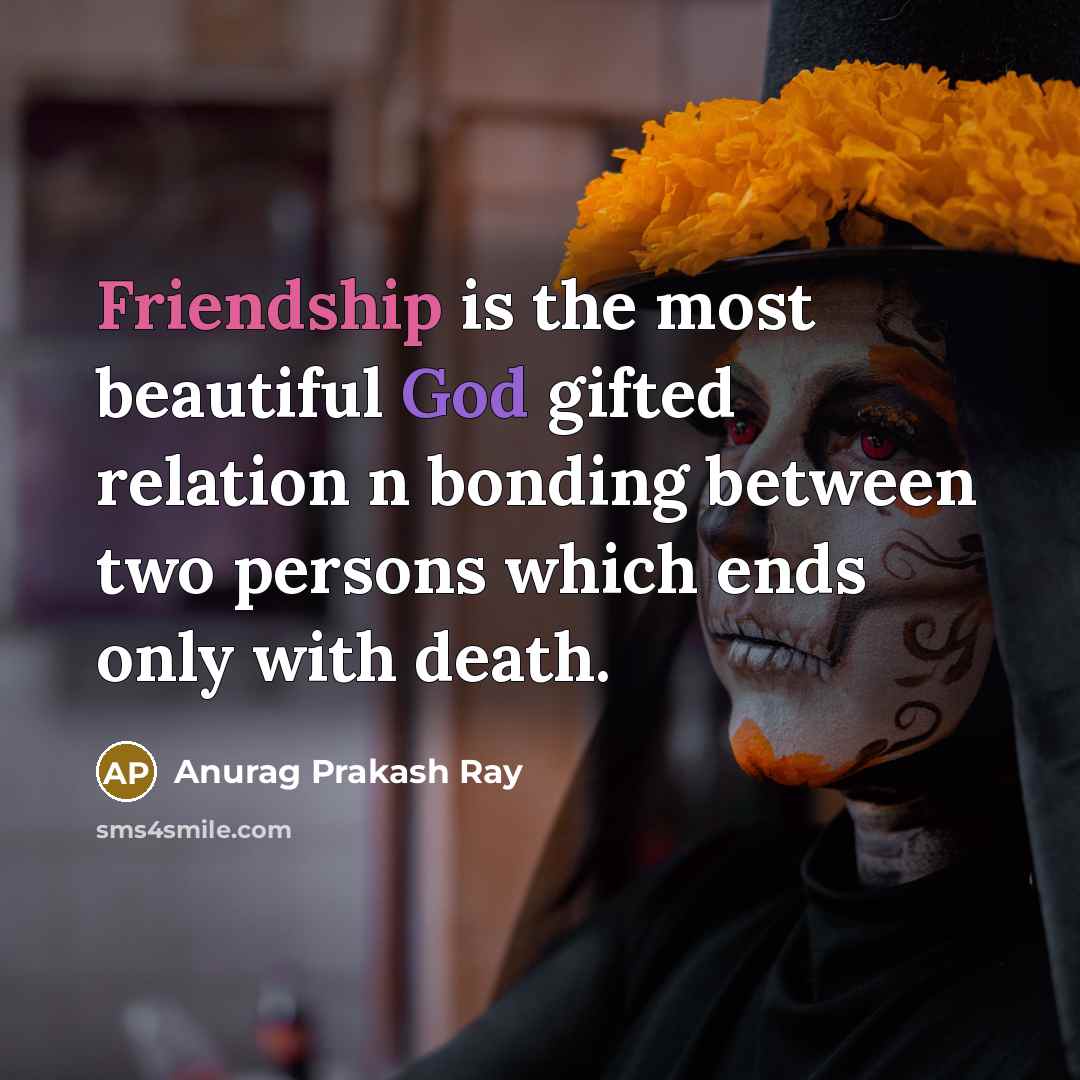 “Friendship is the most beautiful God gifted relation n bonding…” quote by Anurag Prakash Ray
