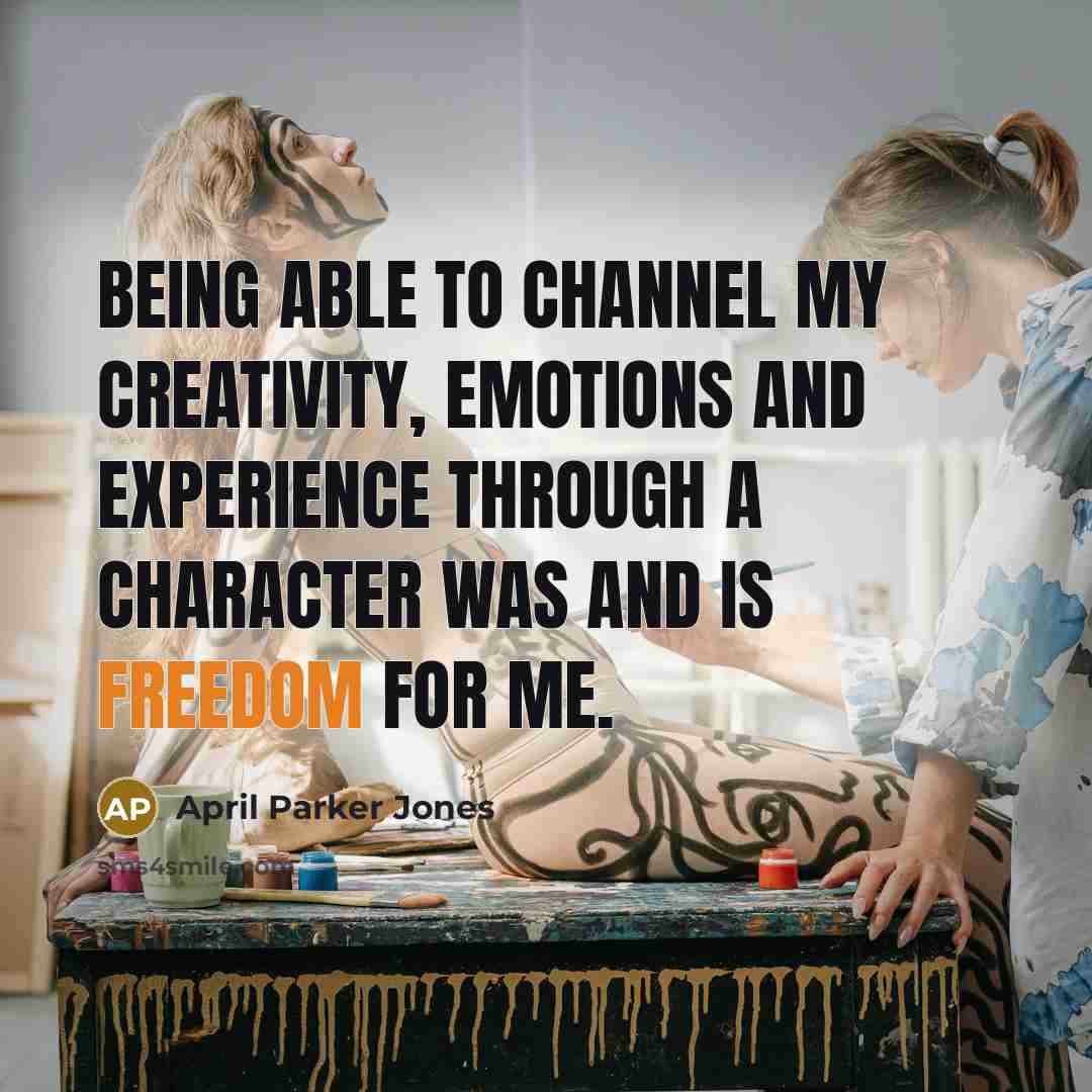 “Being able to channel my creativity, emotions and experience through…” quote by April Parker Jones