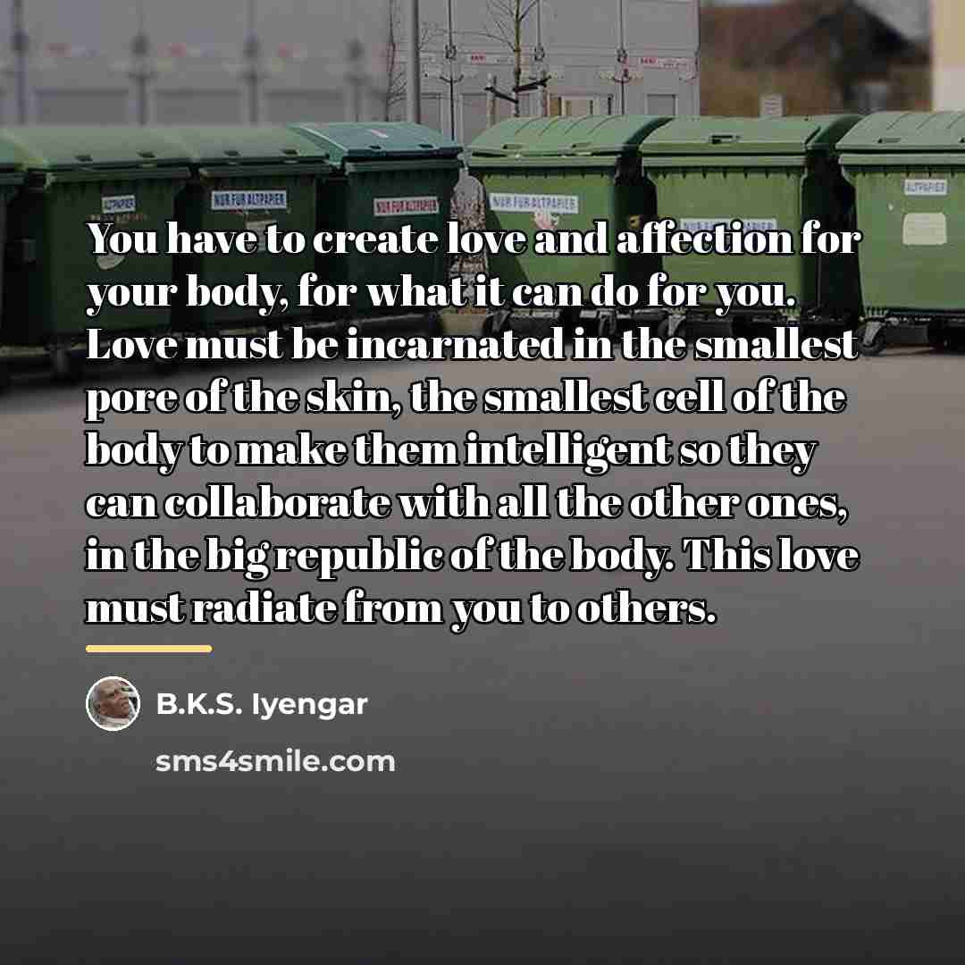 “You have to create love and affection for your body,…” quote by B.K.S. Iyengar