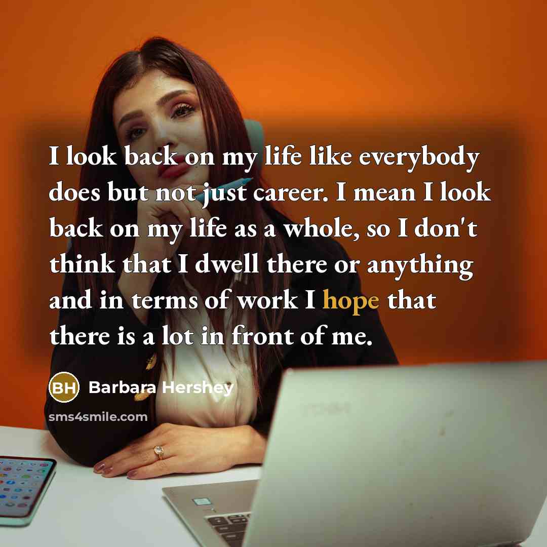 “I look back on my life like everybody does but…” quote by Barbara Hershey