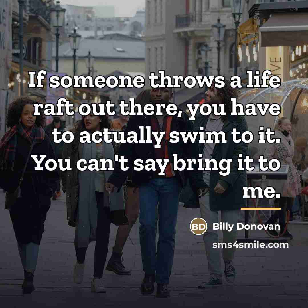 “If someone throws a life raft out there, you have…” quote by Billy Donovan