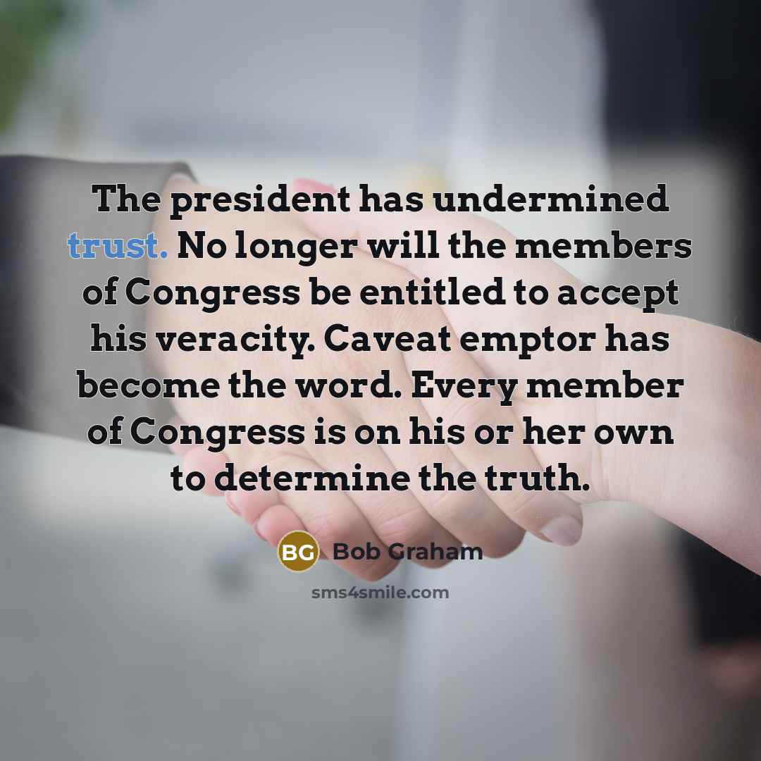 “The president has undermined trust. No longer will the members…” quote by Bob Graham