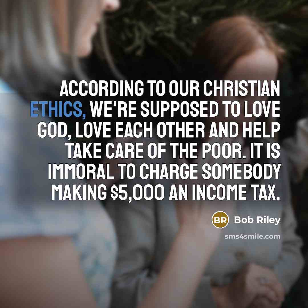 “According to our Christian ethics, we're supposed to love God,…” quote by Bob Riley