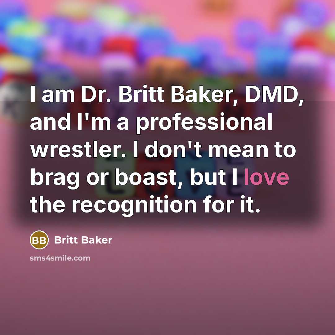 “I am Dr. Britt Baker, DMD, and I'm a professional…” quote by Britt Baker