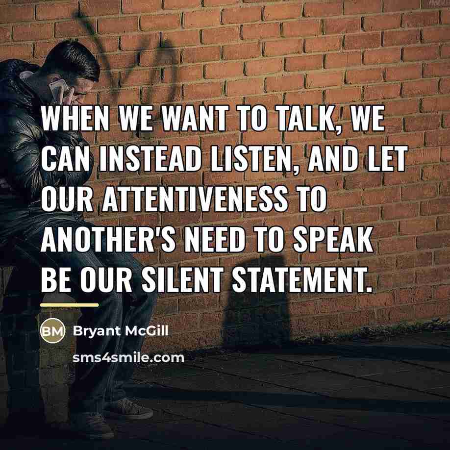 “When we want to talk, we can instead listen, and…” quote by Bryant McGill