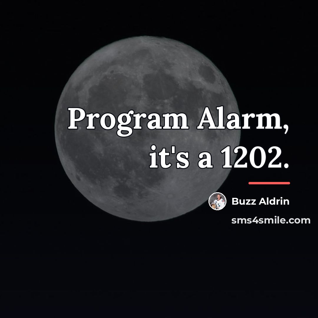 “Program Alarm, it's a 1202.…” quote by Buzz Aldrin