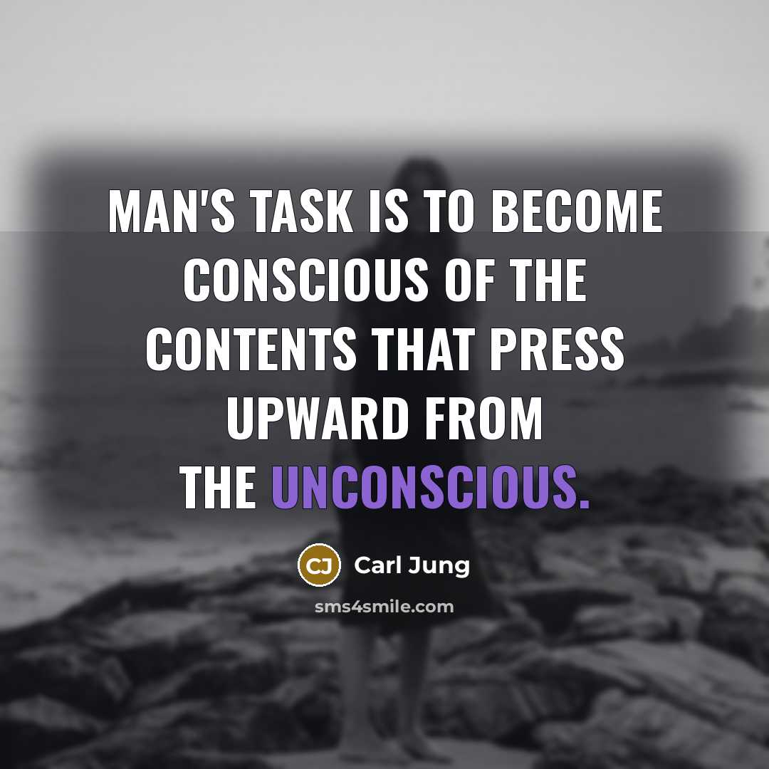 “Man's task is to become conscious of the contents that…” quote by Carl Jung