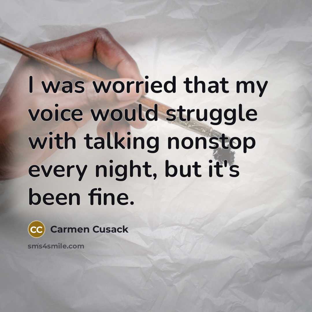 “I was worried that my voice would struggle with talking…” quote by Carmen Cusack