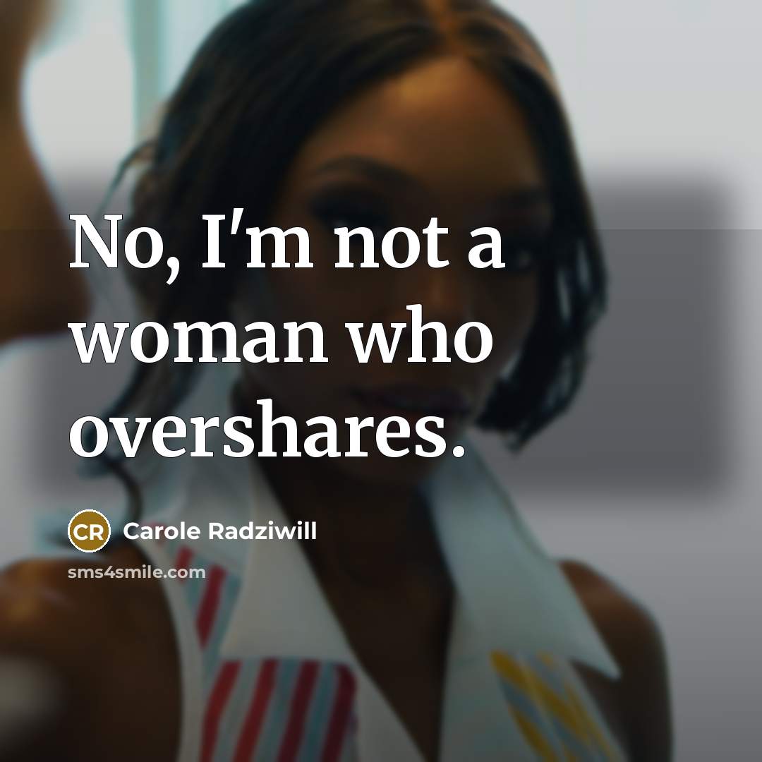 “No, I'm not a woman who overshares.…” quote by Carole Radziwill