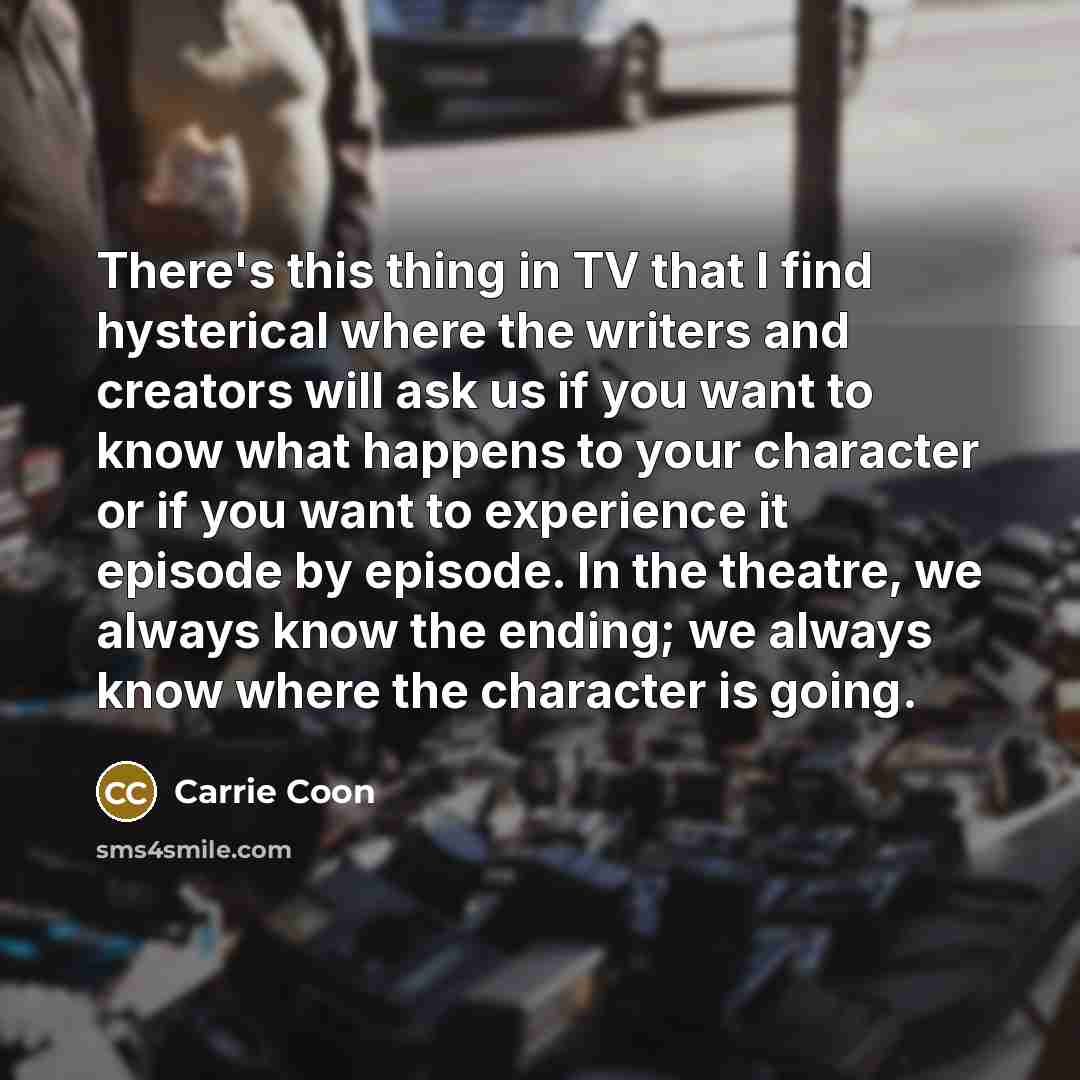 “There's this thing in TV that I find hysterical where…” quote by Carrie Coon
