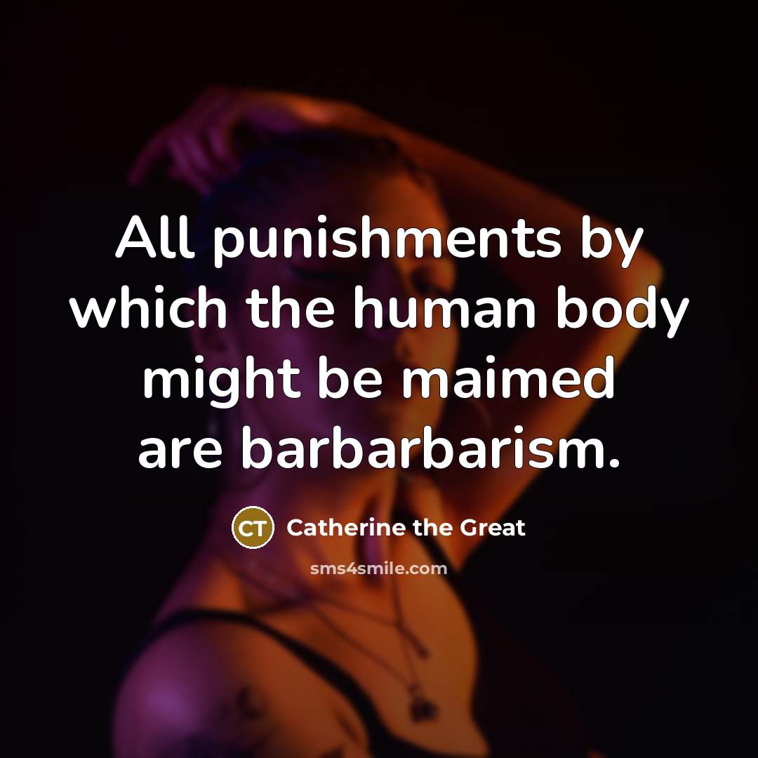 “All punishments by which the human body might be maimed…” quote by Catherine the Great