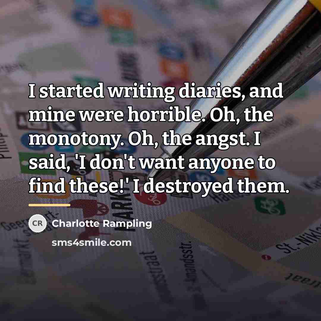 “I started writing diaries, and mine were horrible. Oh, the…” quote by Charlotte Rampling