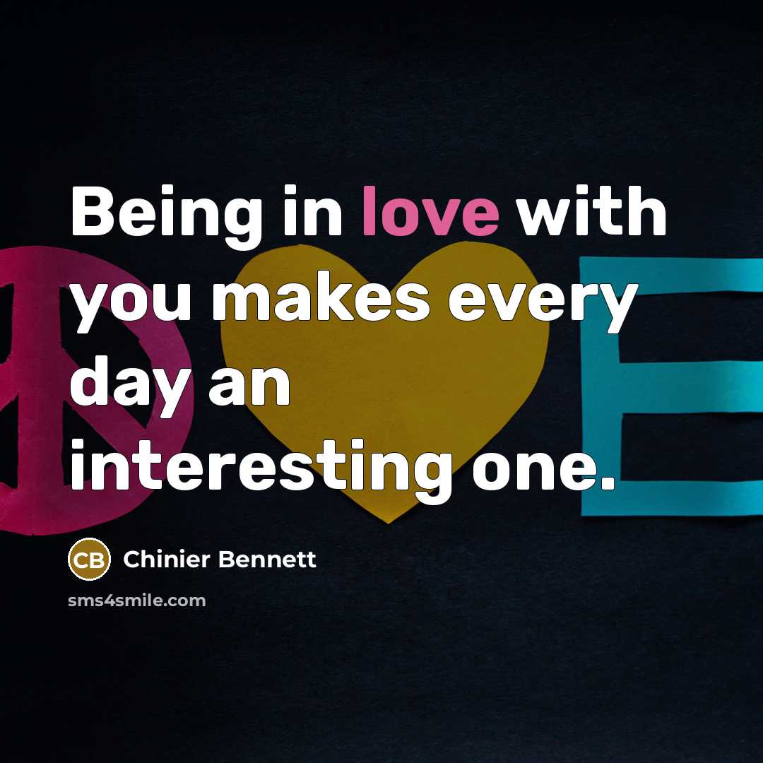 “Being in love with you makes every day an interesting…” quote by Chinier Bennett