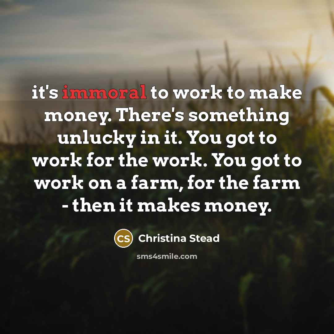 “it's immoral to work to make money. There's something unlucky…” quote by Christina Stead