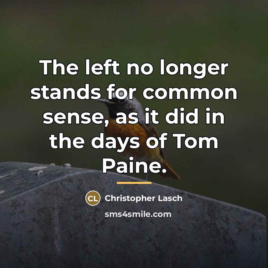 “The left no longer stands for common sense, as it…” quote by Christopher Lasch