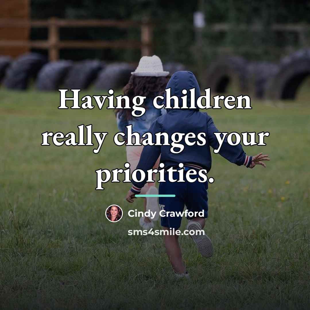 “Having children really changes your priorities.…” quote by Cindy Crawford