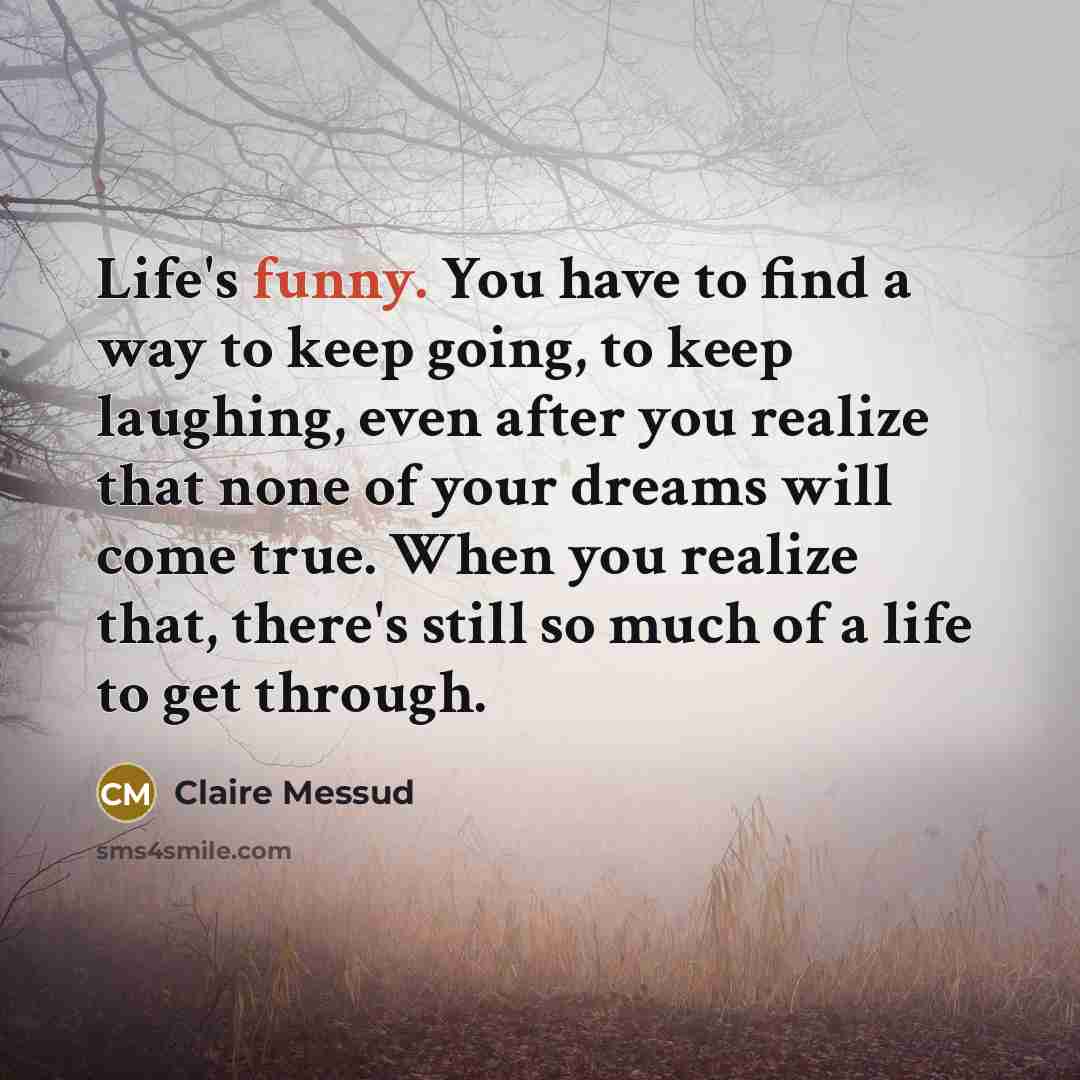 “Life's funny. You have to find a way to keep…” quote by Claire Messud