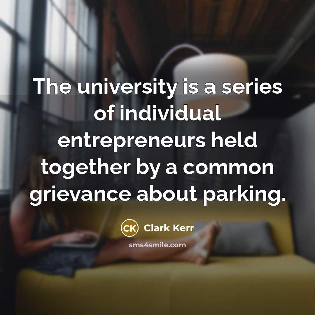 “The university is a series of individual entrepreneurs held together…” quote by Clark Kerr