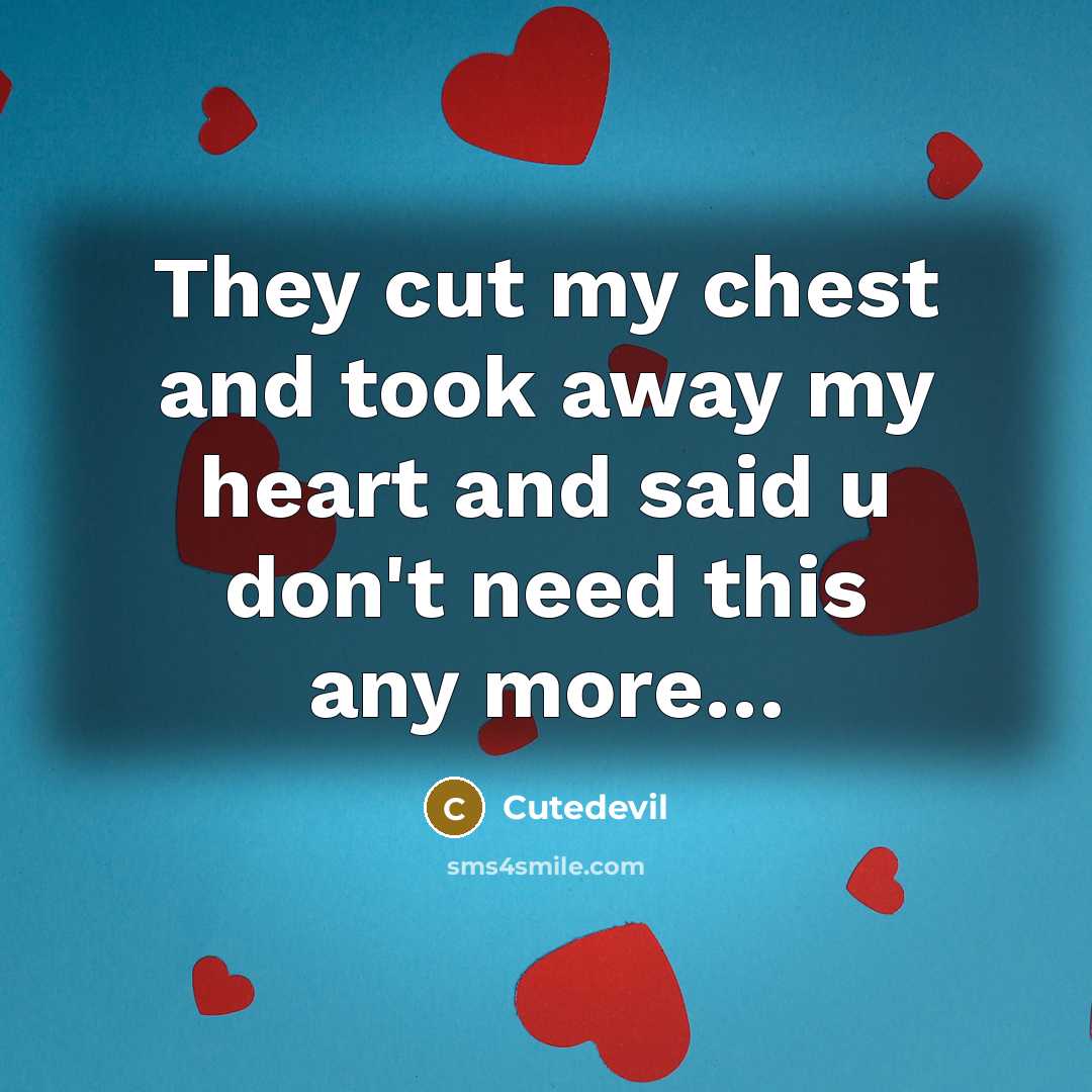 “They cut my chest and took away my heart and…” quote by Cutedevil