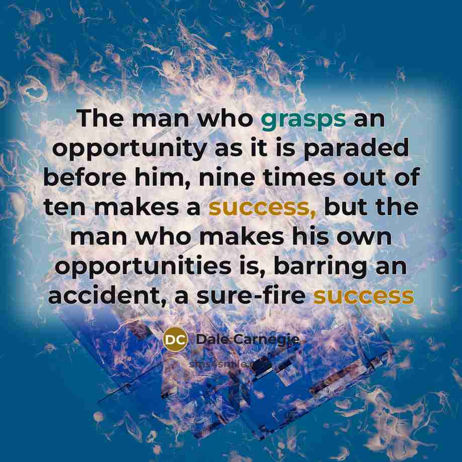 “The man who grasps an opportunity as it is paraded…” quote by Dale Carnegie
