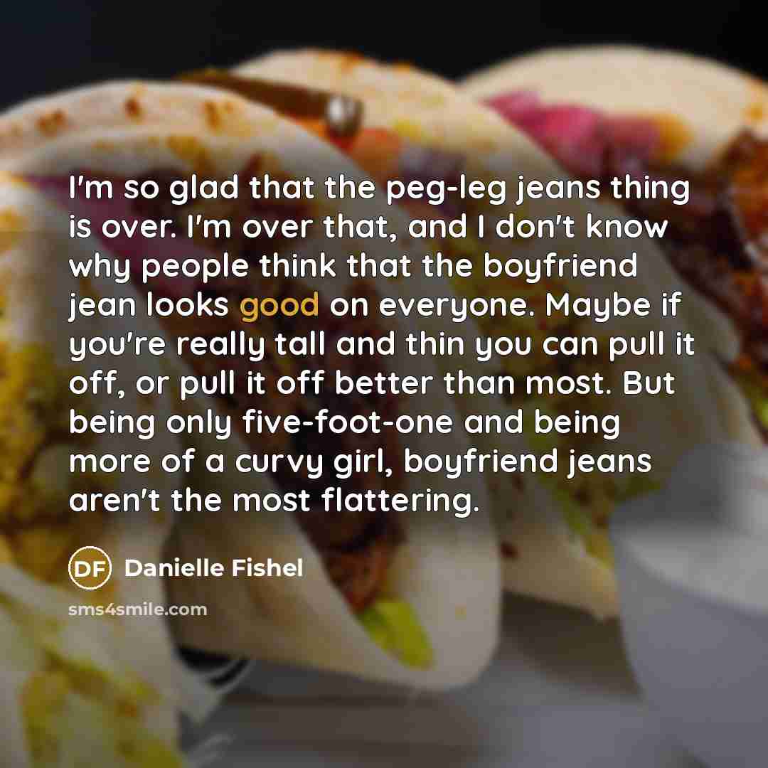 “I'm so glad that the peg-leg jeans thing is over.…” quote by Danielle Fishel