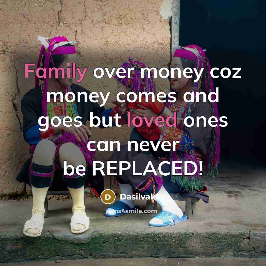 “Family over money coz money comes and goes but loved…” quote by Dasilvakay
