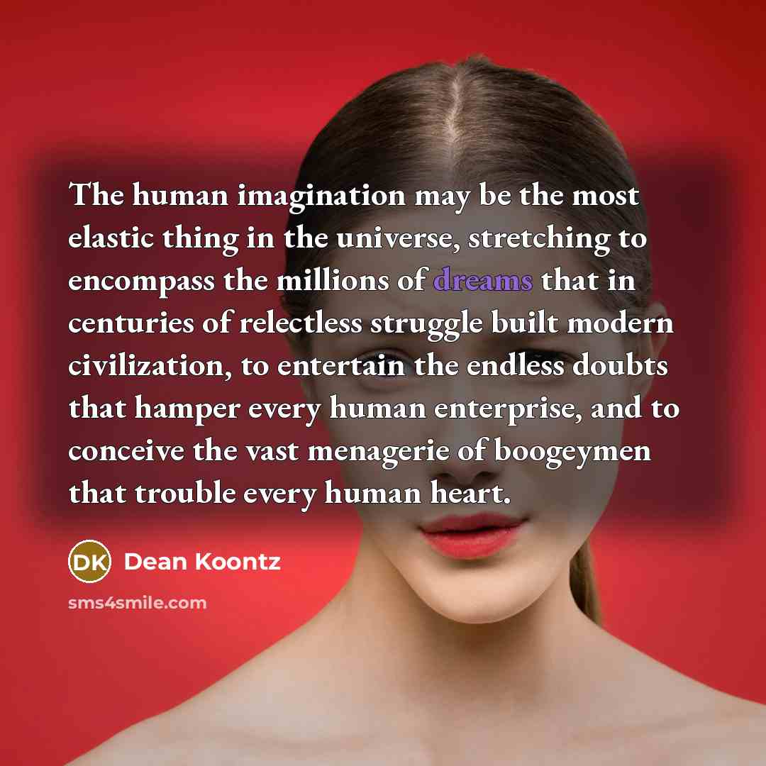 “The human imagination may be the most elastic thing in…” quote by Dean Koontz