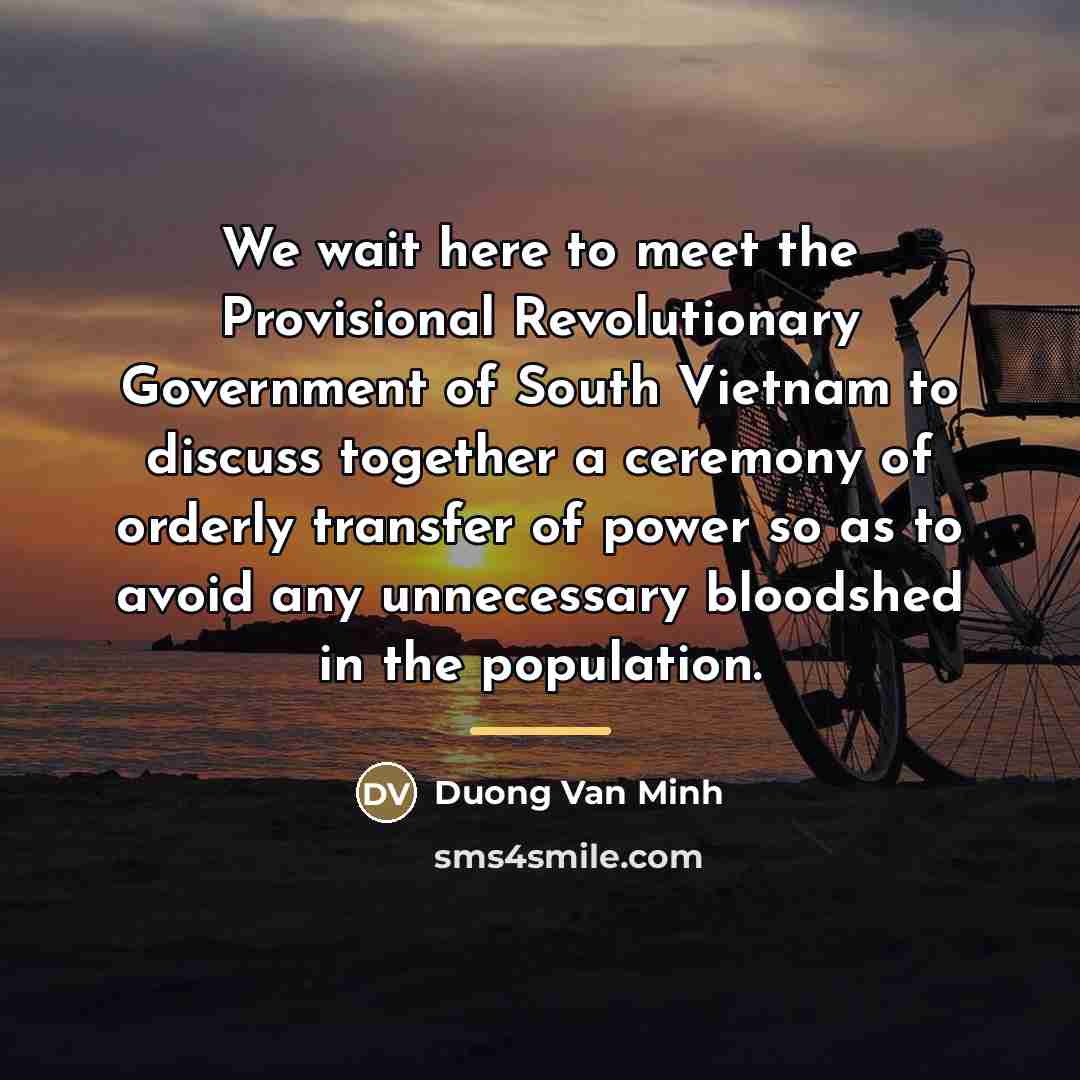“We wait here to meet the Provisional Revolutionary Government of…” quote by Duong Van Minh