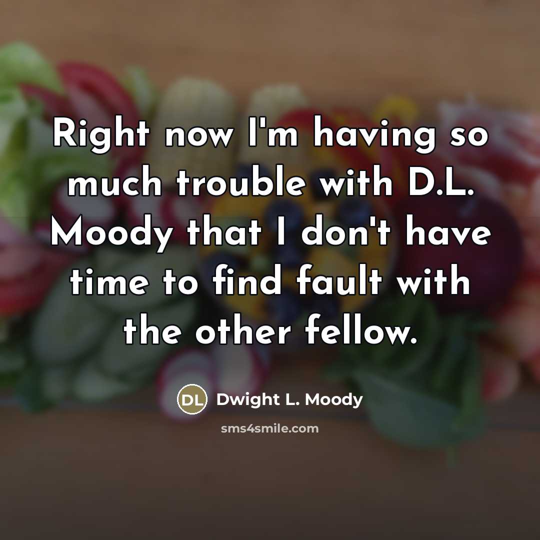 “Right now I'm having so much trouble with D.L. Moody…” quote by Dwight L. Moody