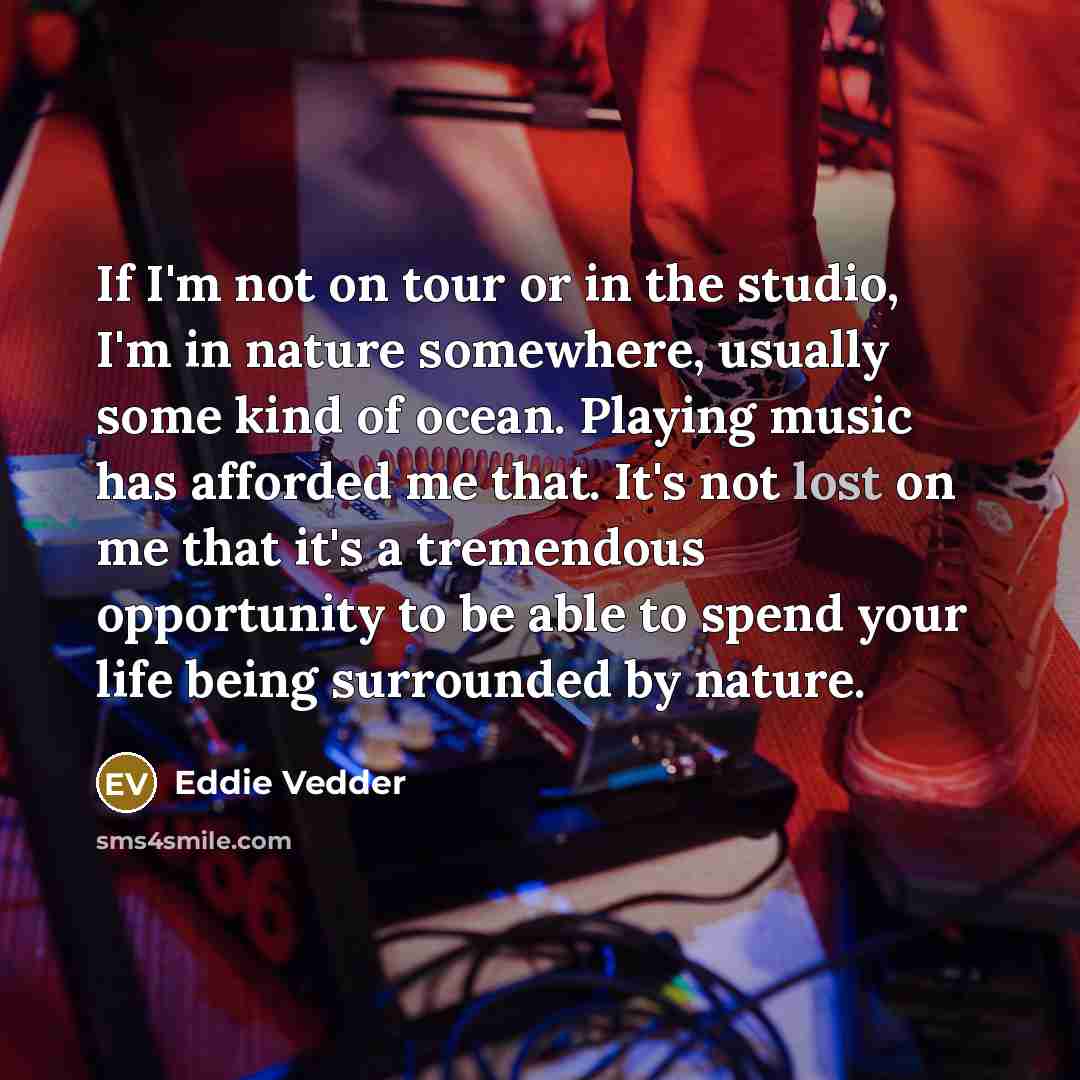 “If I'm not on tour or in the studio, I'm…” quote by Eddie Vedder