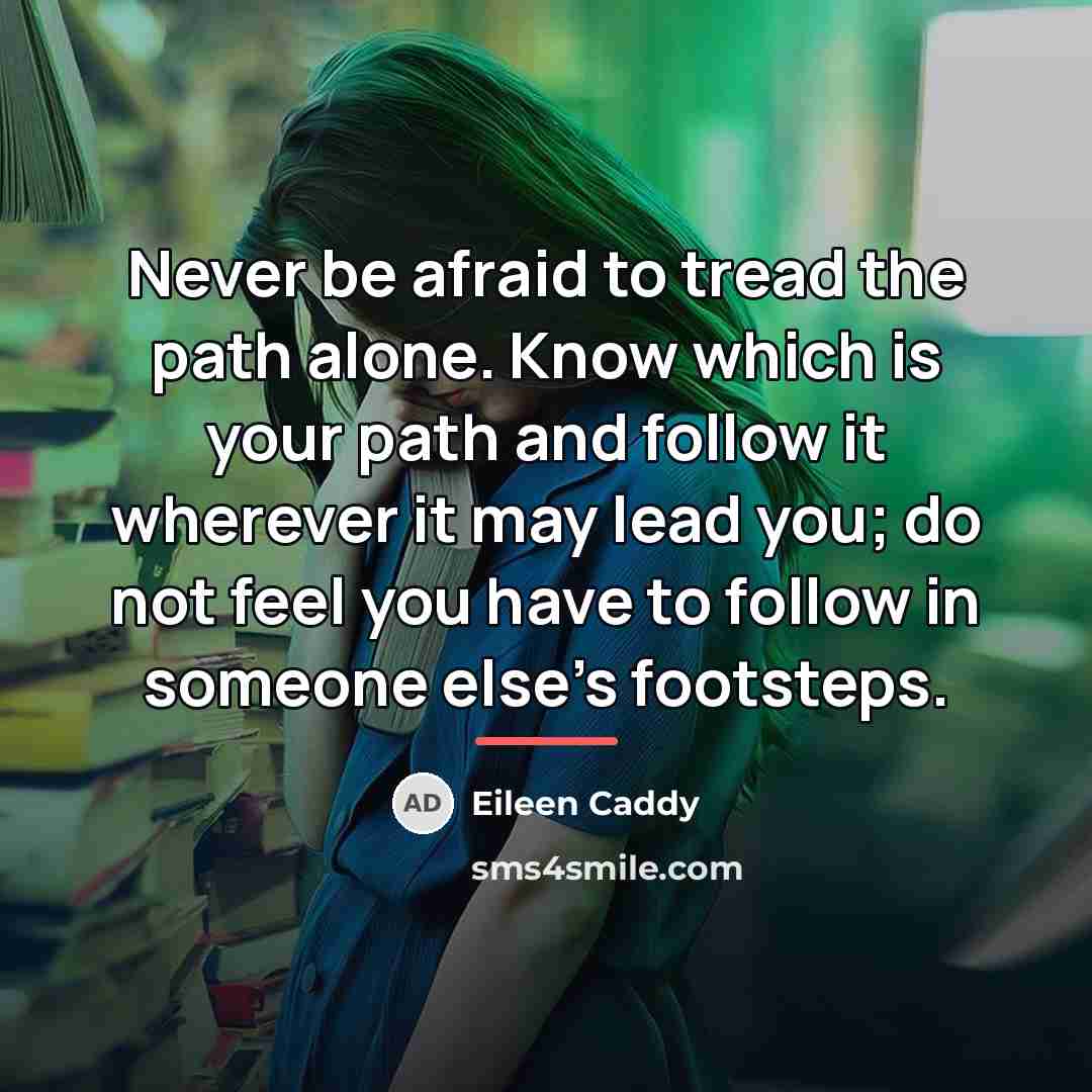“Never be afraid to tread the path alone. Know which…” quote by Eileen Caddy