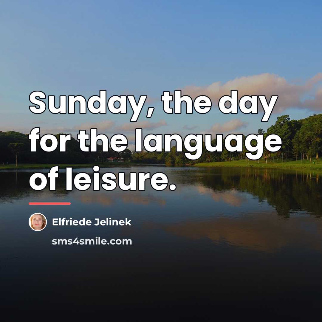“Sunday, the day for the language of leisure.…” quote by Elfriede Jelinek