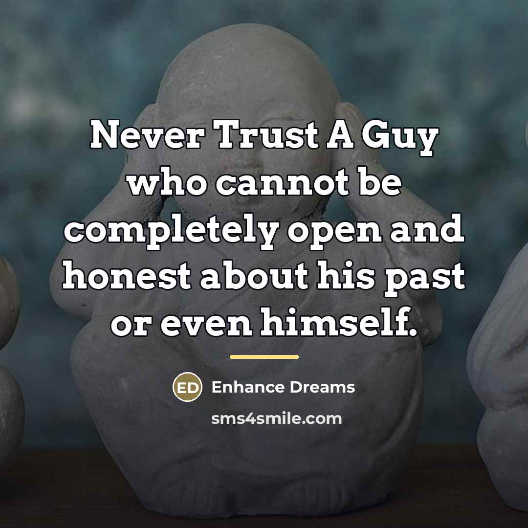 “Never Trust A Guy who cannot be completely open and…” quote by Enhance Dreams