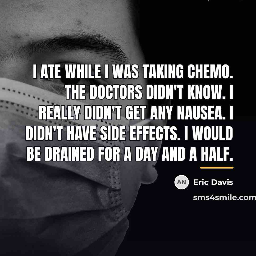 “I ate while I was taking chemo. The doctors didn't…” quote by Eric Davis