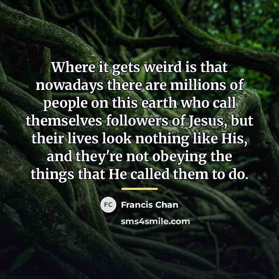 “Where it gets weird is that nowadays there are millions…” quote by Francis Chan