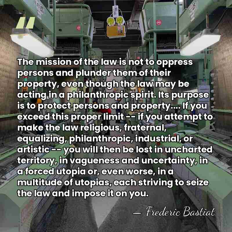 The mission of the law is not to oppress persons and plunder&hellip; - Frederic Bastiat