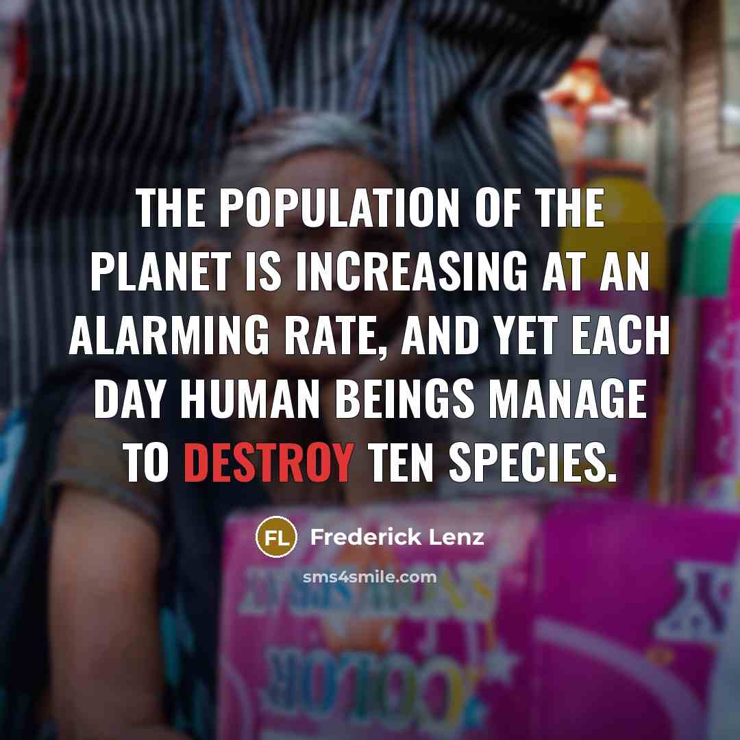 “The population of the planet is increasing at an alarming…” quote by Frederick Lenz