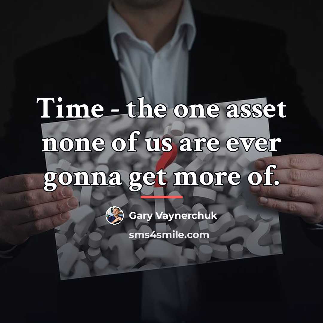 “Time - the one asset none of us are ever…” quote by Gary Vaynerchuk