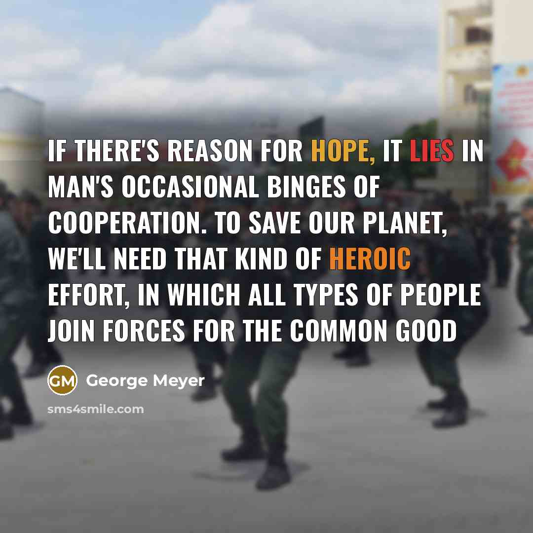 “If there's reason for hope, it lies in man's occasional…” quote by George Meyer