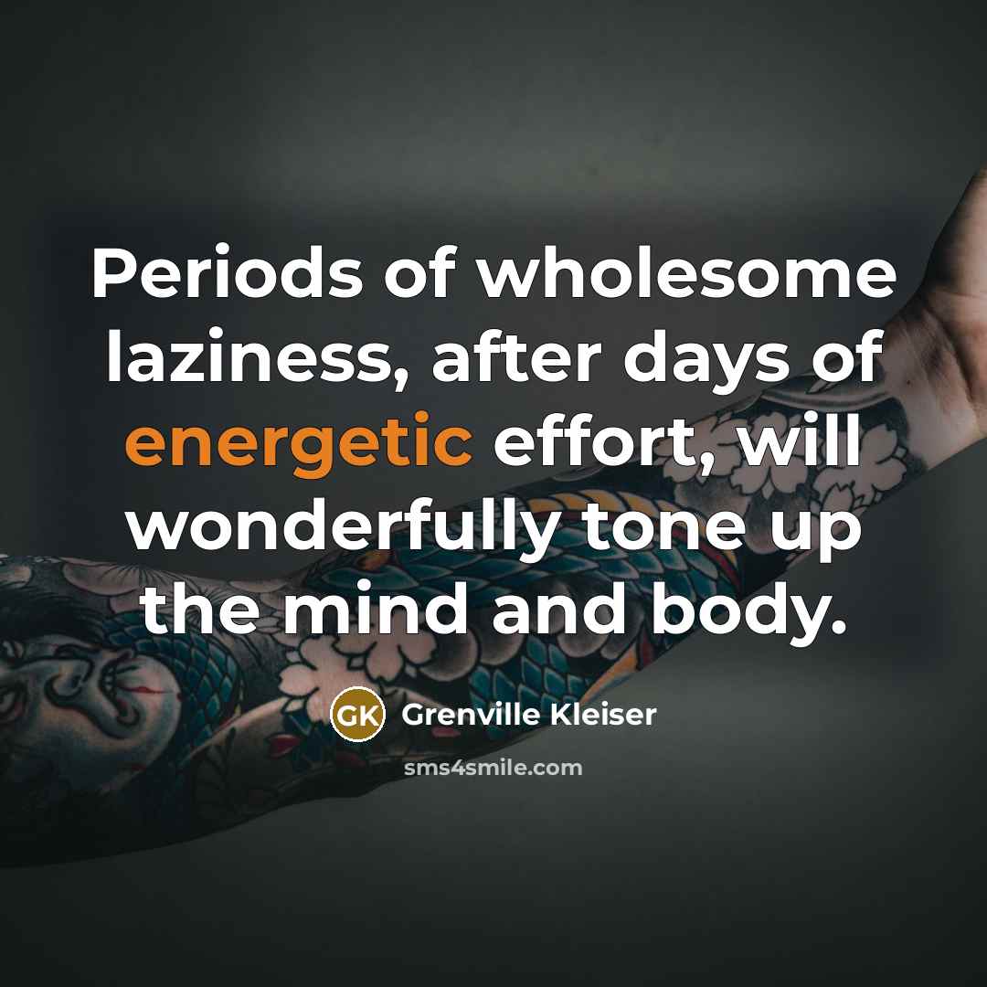 “Periods of wholesome laziness, after days of energetic effort, will…” quote by Grenville Kleiser