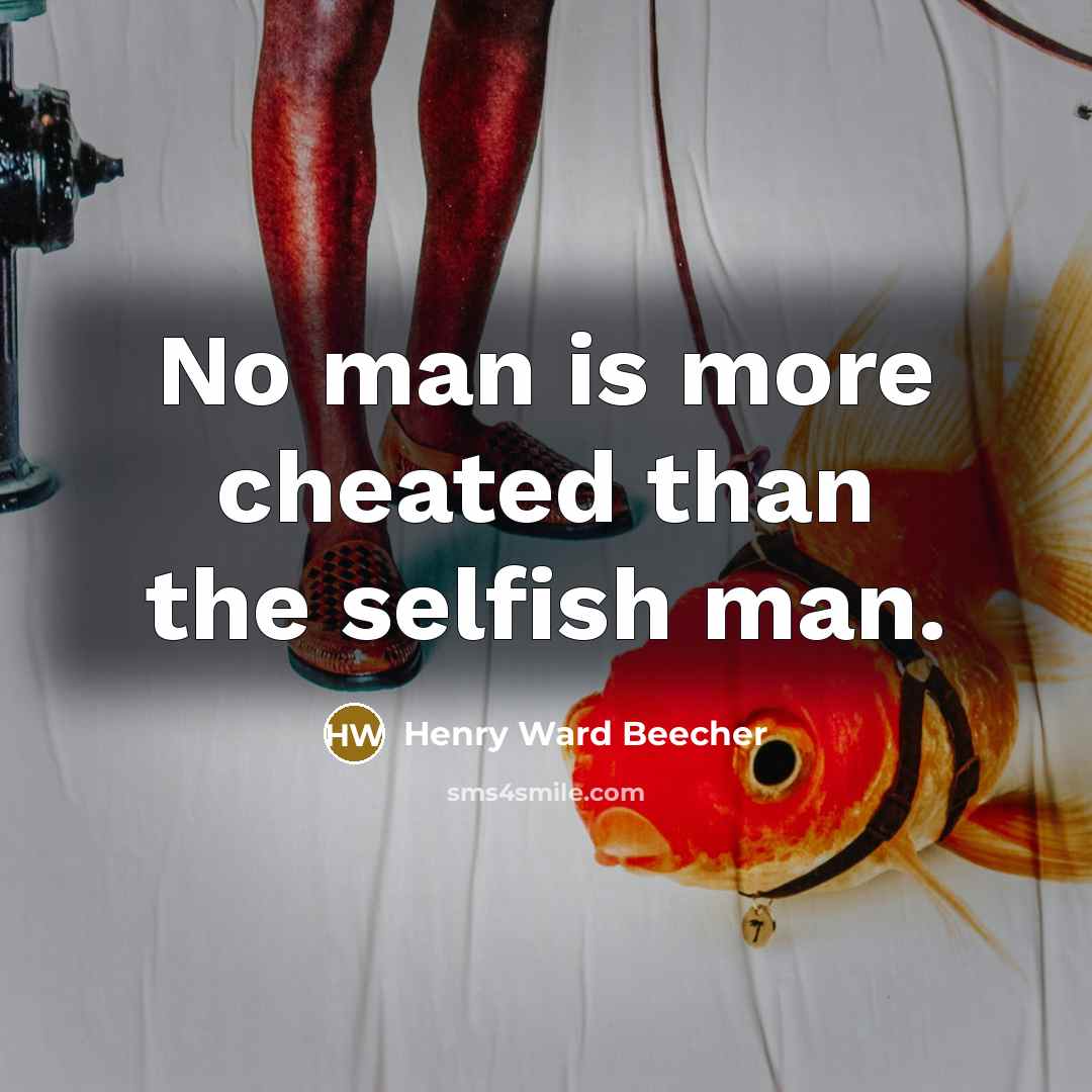 “No man is more cheated than the selfish man.…” quote by Henry Ward Beecher