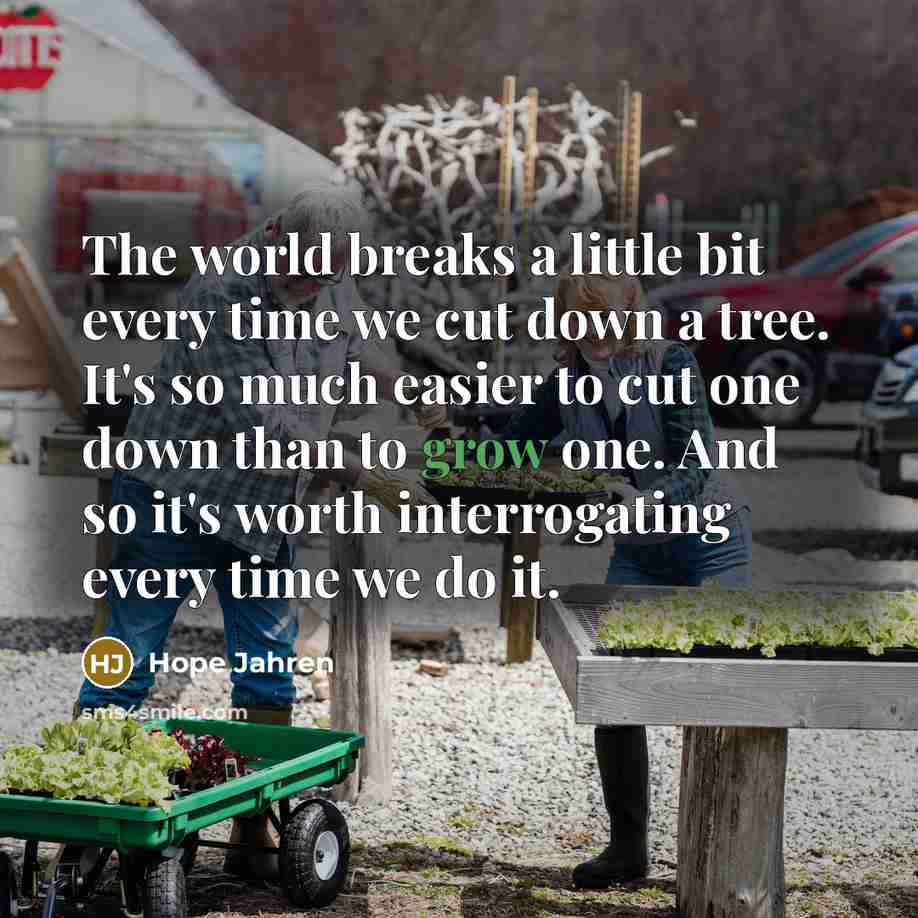 “The world breaks a little bit every time we cut…” quote by Hope Jahren