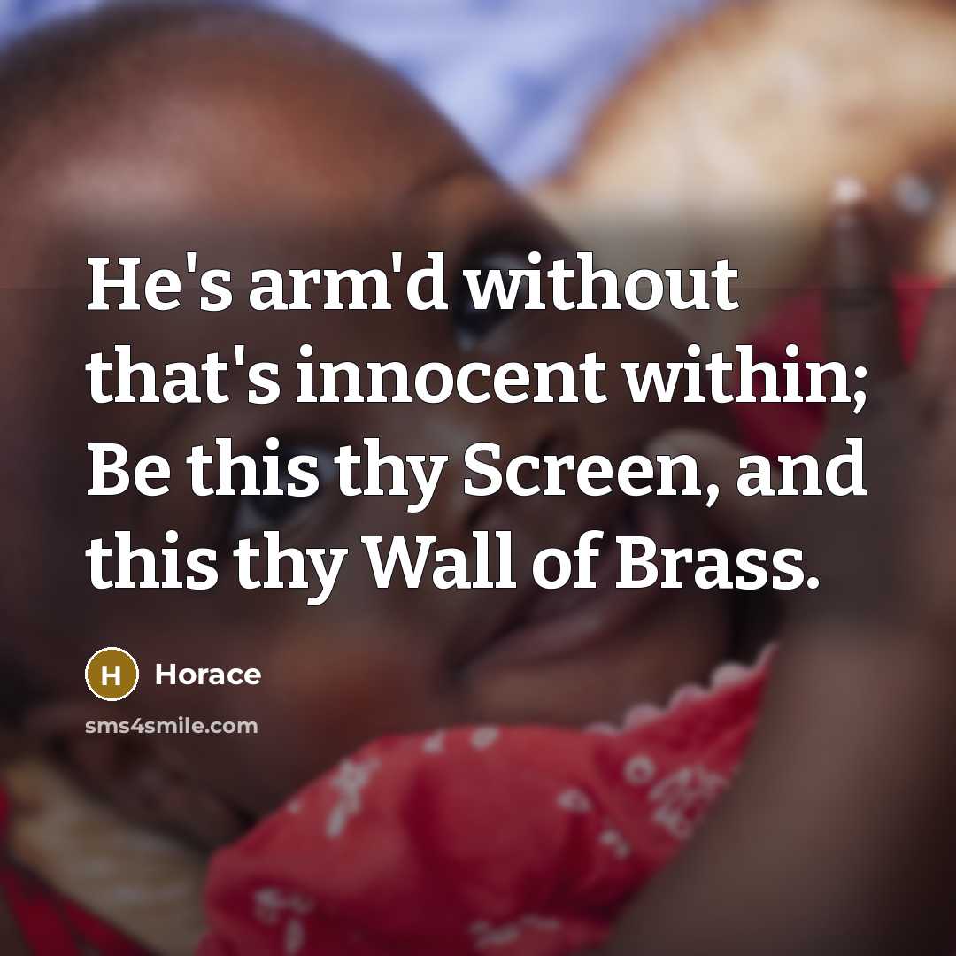 “He's arm'd without that's innocent within; Be this thy Screen,…” quote by Horace