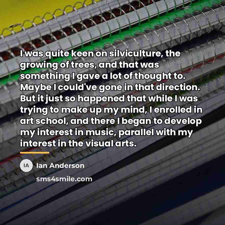 “I was quite keen on silviculture, the growing of trees,…” quote by Ian Anderson