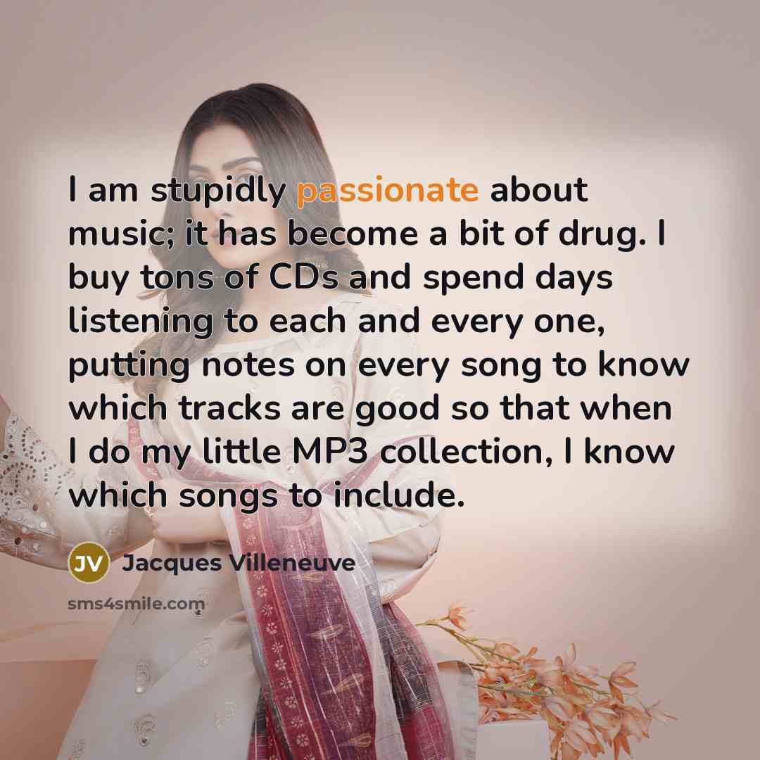“I am stupidly passionate about music; it has become a…” quote by Jacques Villeneuve